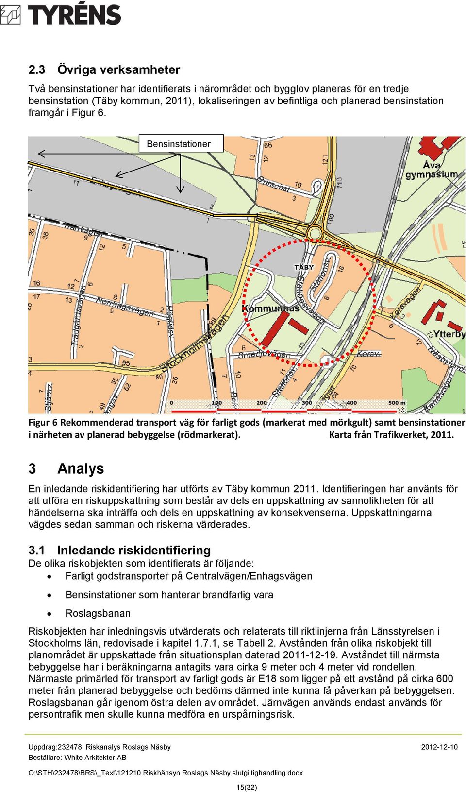 Karta från Trafikverket, 2011. 3 Analys En inledande riskidentifiering har utförts av Täby kommun 2011.