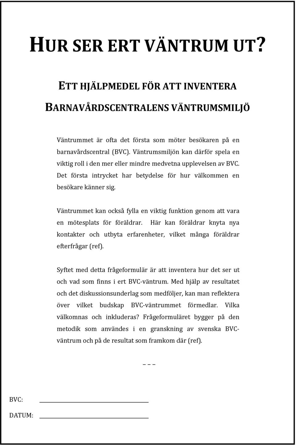 Väntrummet kan också fylla en viktig funktion genom att vara en mötesplats för föräldrar. Här kan föräldrar knyta nya kontakter och utbyta erfarenheter, vilket många föräldrar efterfrågar (ref).