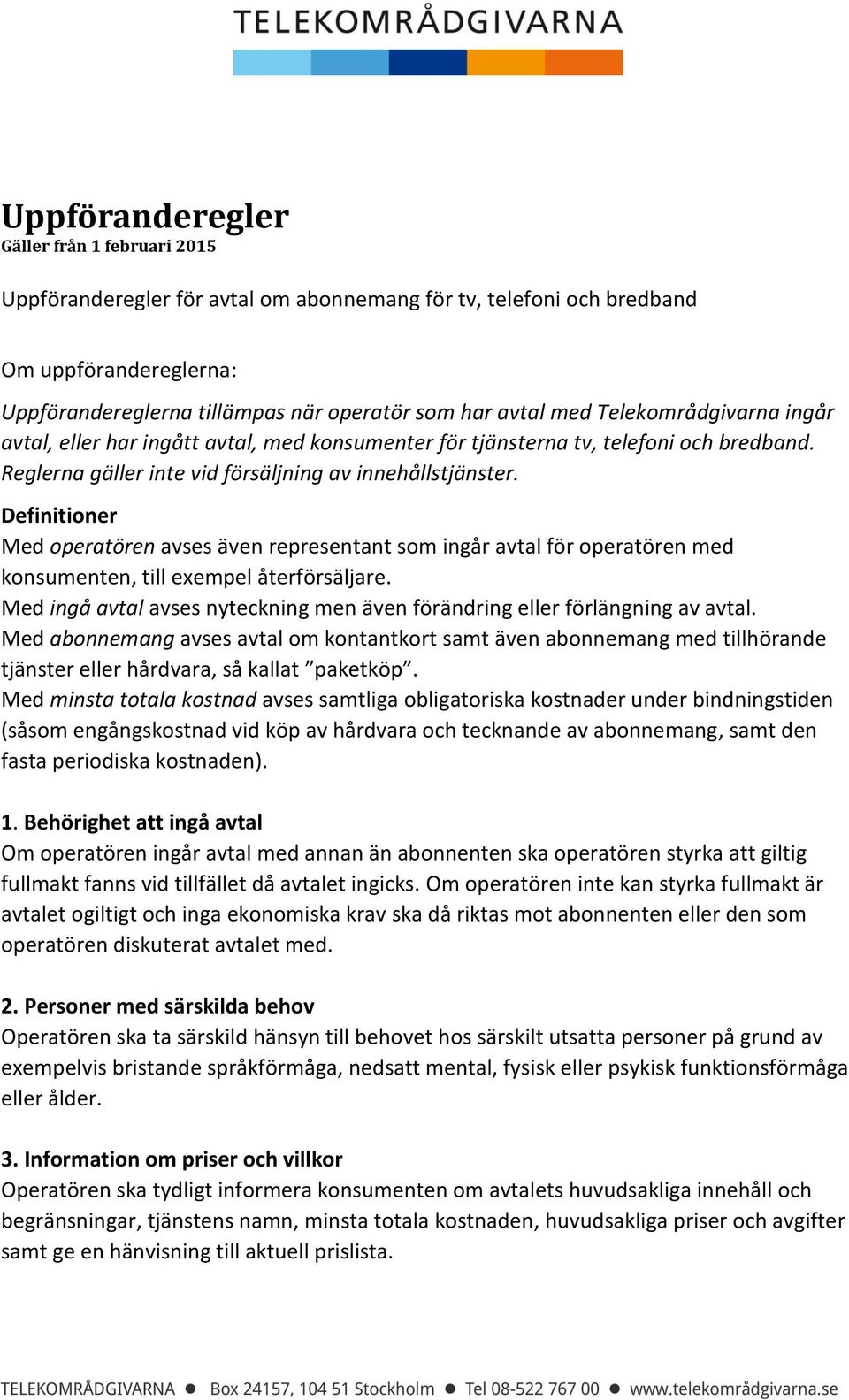 Definitioner Med operatören avses även representant som ingår avtal för operatören med konsumenten, till exempel återförsäljare.