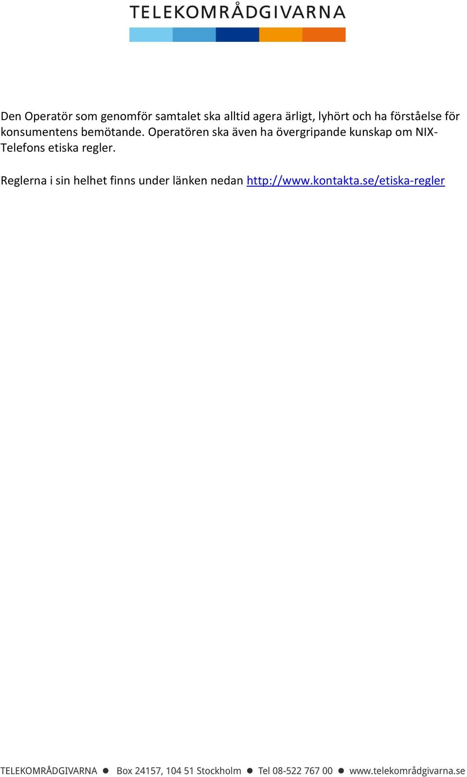 Operatören ska även ha övergripande kunskap om NIX- Telefons etiska