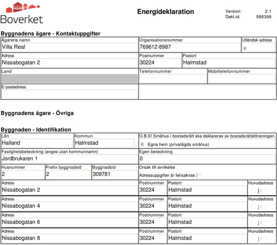 Mobiltelefonnummer E-postadress Byggnadens ägare - Övriga Byggnaden - Identifikation Län Halland Kommun Fastighetsbeteckning (anges utan kommunnamn) Jordbrukaren 1