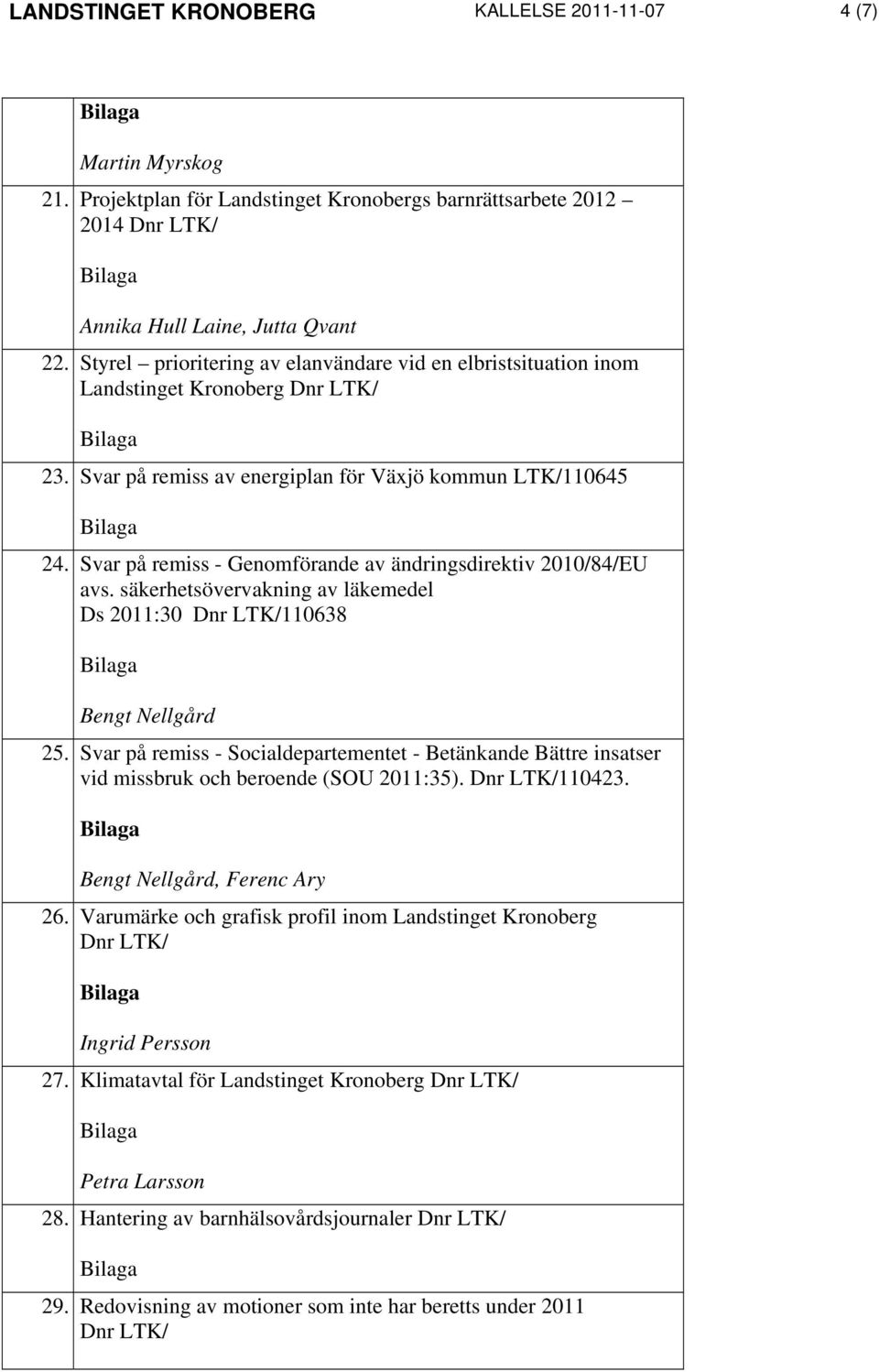 Svar på remiss - Genomförande av ändringsdirektiv 2010/84/EU avs. säkerhetsövervakning av läkemedel Ds 2011:30 110638 Bengt Nellgård 25.