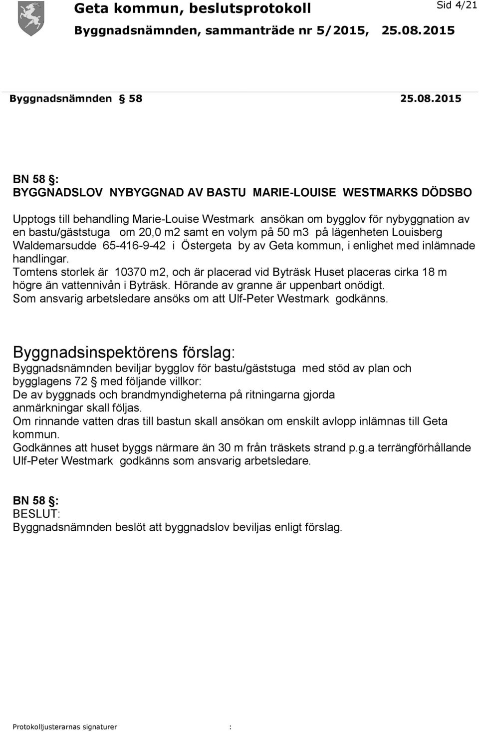 volym på 50 m3 på lägenheten Louisberg Waldemarsudde 65-416-9-42 i Östergeta by av Geta kommun, i enlighet med inlämnade handlingar.