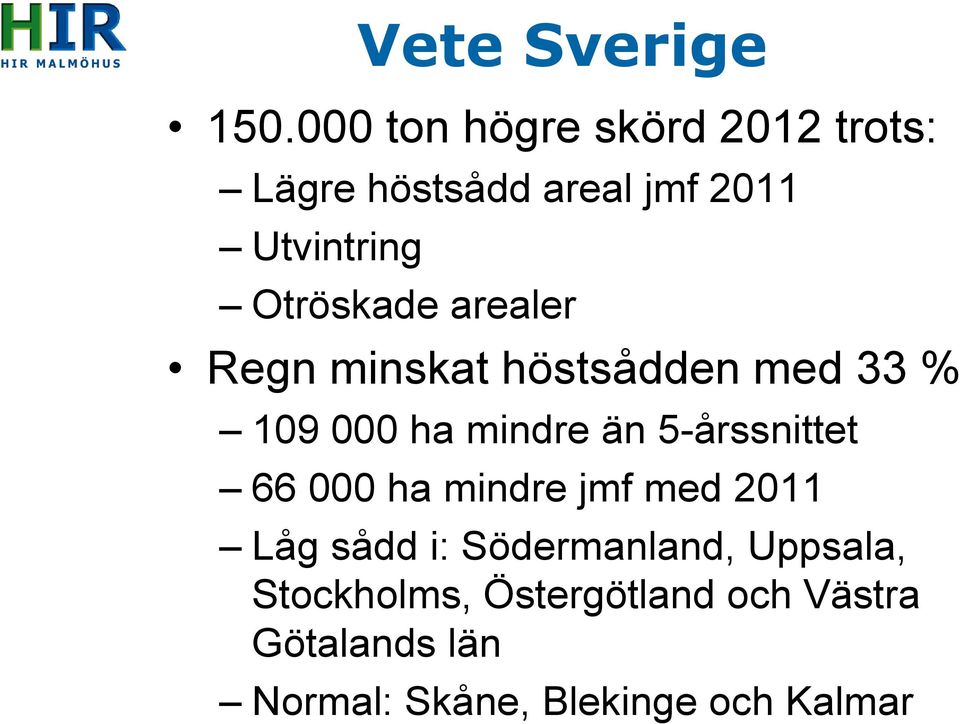 Otröskade arealer Regn minskat höstsådden med 33 % 109 000 ha mindre än