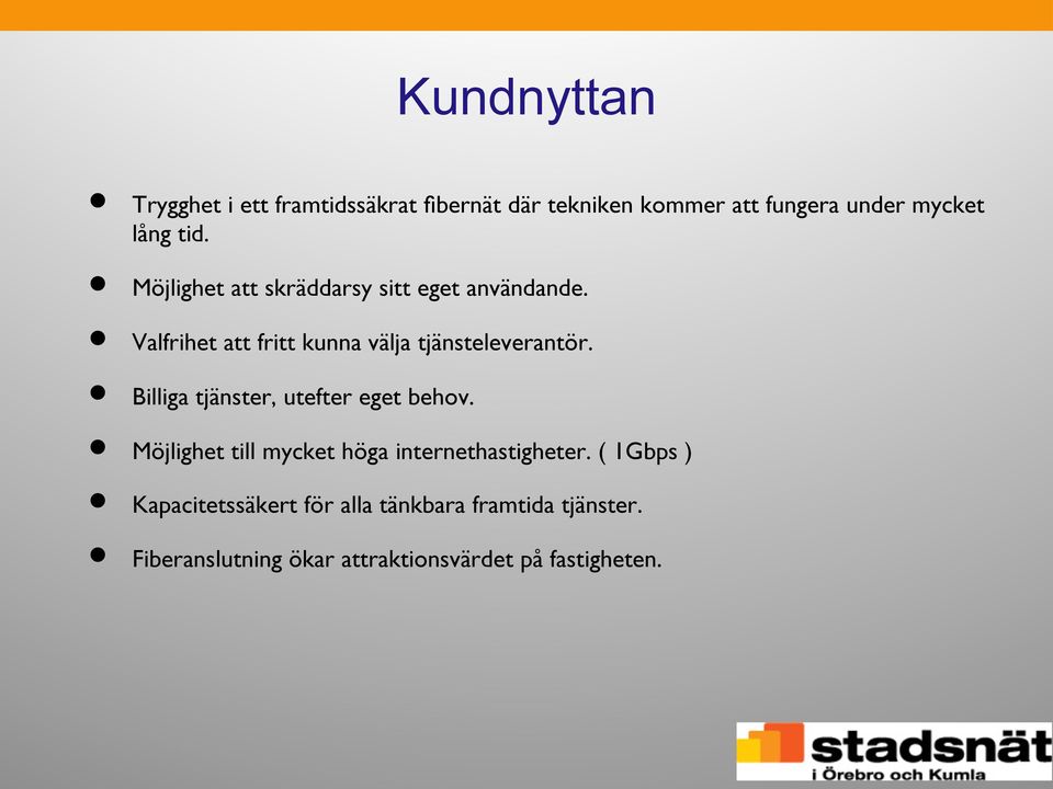 Billiga tjänster, utefter eget behov. Möjlighet till mycket höga internethastigheter.