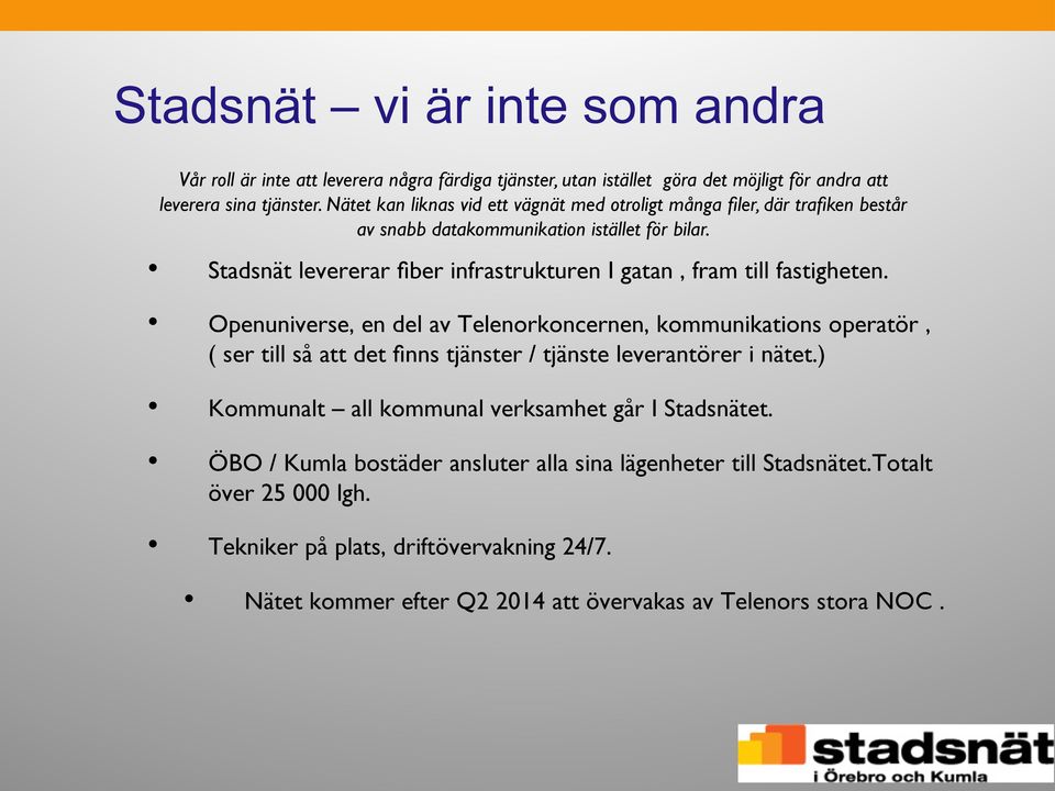 Stadsnät levererar fiber infrastrukturen I gatan, fram till fastigheten.
