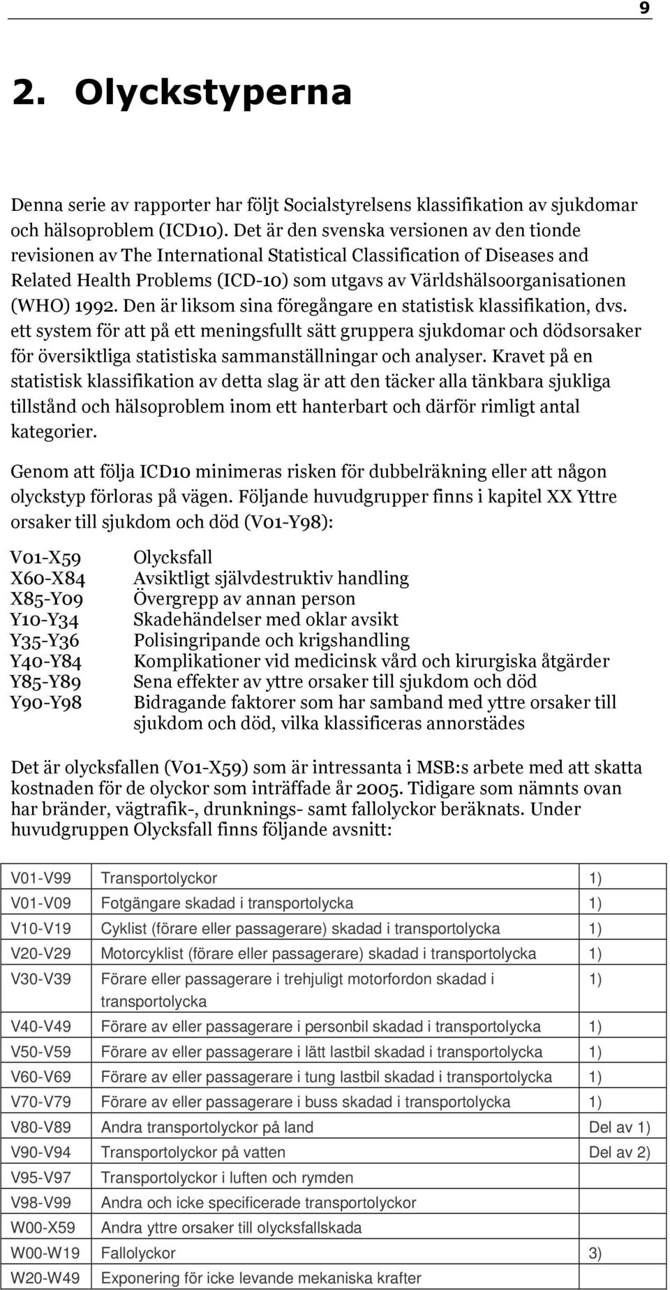 1992. Den är liksom sina föregångare en statistisk klassifikation, dvs.