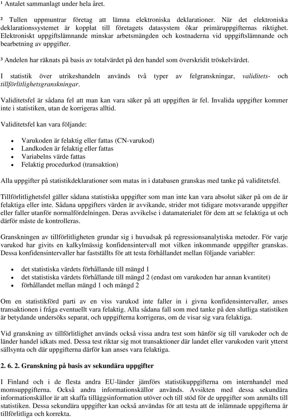 Elektroniskt uppgiftslämnande minskar arbetsmängden och kostnaderna vid uppgiftslämnande och bearbetning av uppgifter.