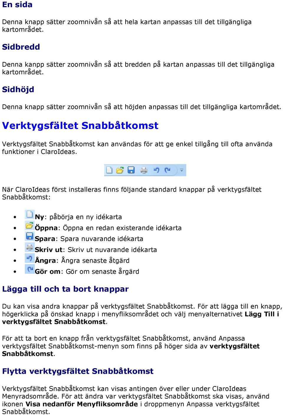 Sidhöjd Denna knapp sätter zoomnivån så att höjden anpassas till det tillgängliga kartområdet.