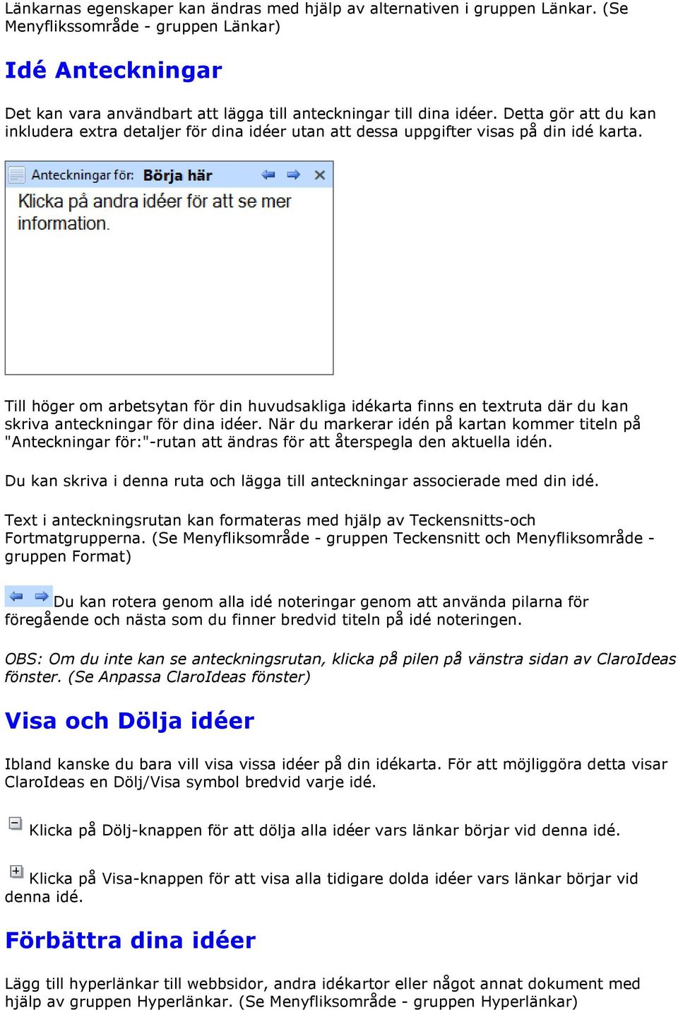 Till höger om arbetsytan för din huvudsakliga idékarta finns en textruta där du kan skriva anteckningar för dina idéer.