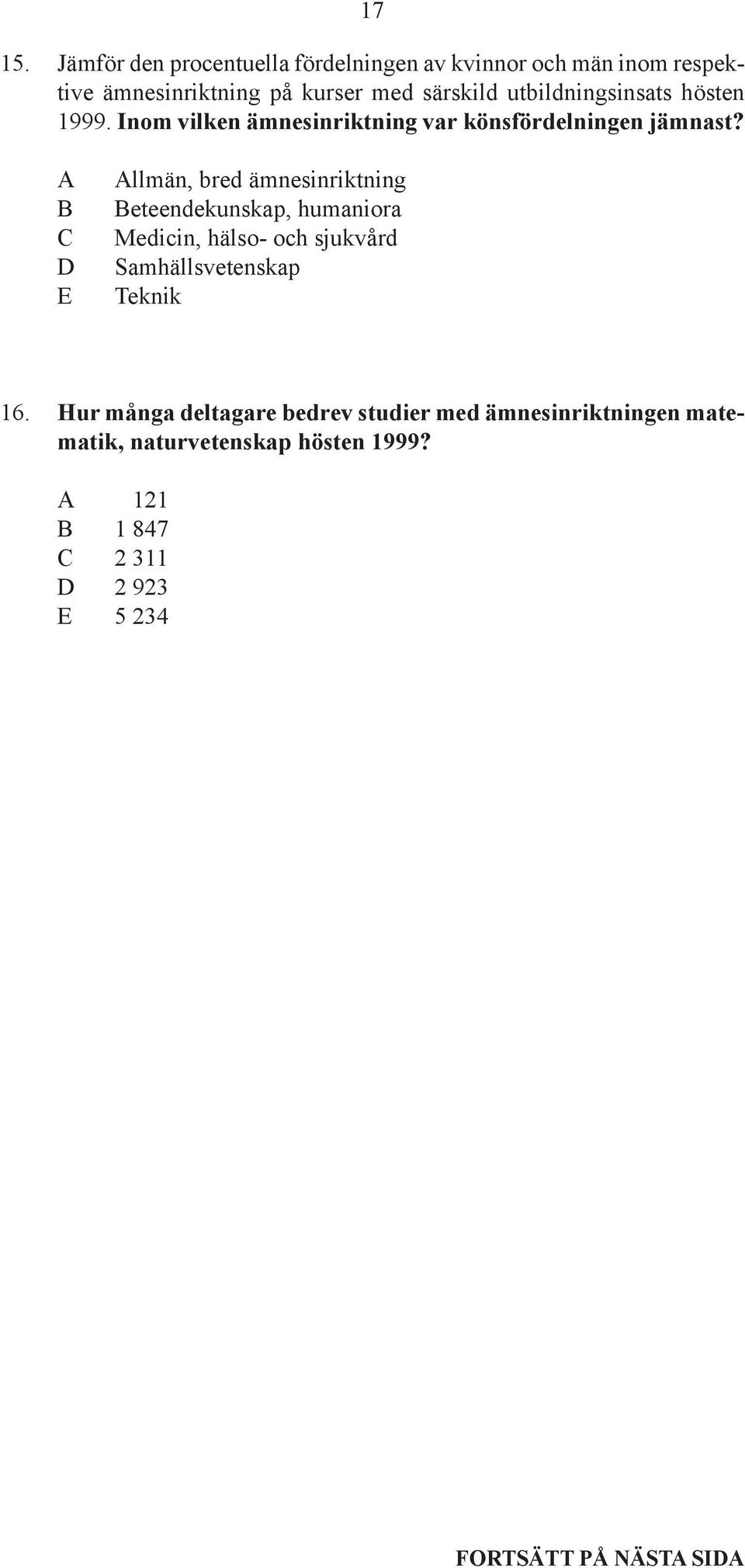 utbildningsinsats hösten 1999. Inom vilken ämnesinriktning var könsfördelningen jämnast?