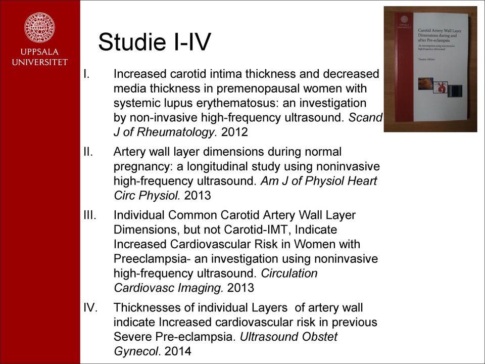 2013 Individual Common Carotid Artery Wall Layer Dimensions, but not Carotid-IMT, Indicate Increased Cardiovascular Risk in Women with Preeclampsia- an investigation using noninvasive high-frequency