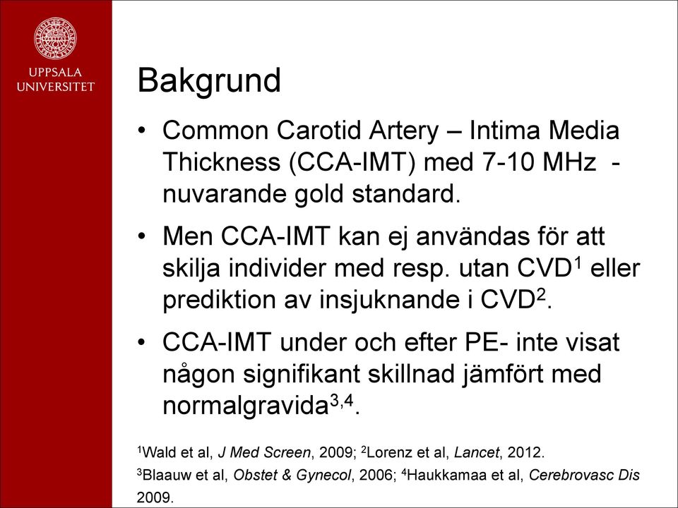 CCA-IMT under och efter PE- inte visat någon signifikant skillnad jämfört med normalgravida 3,4.