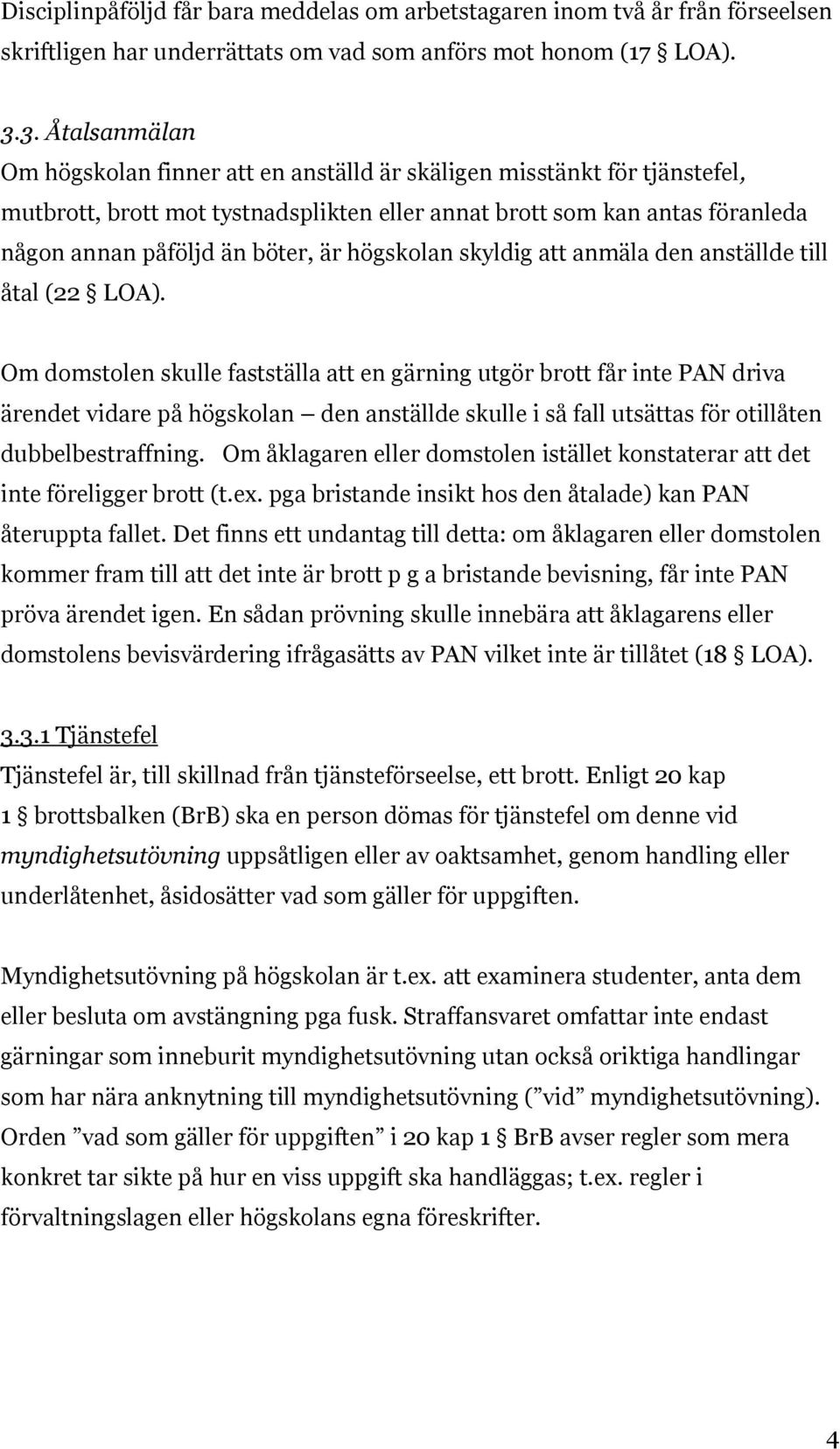 är högskolan skyldig att anmäla den anställde till åtal (22 LOA).