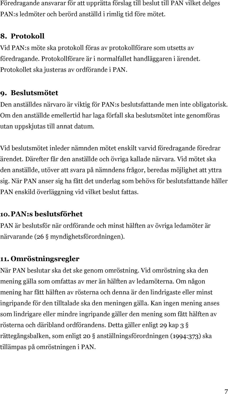 Beslutsmötet Den anställdes närvaro är viktig för PAN:s beslutsfattande men inte obligatorisk.