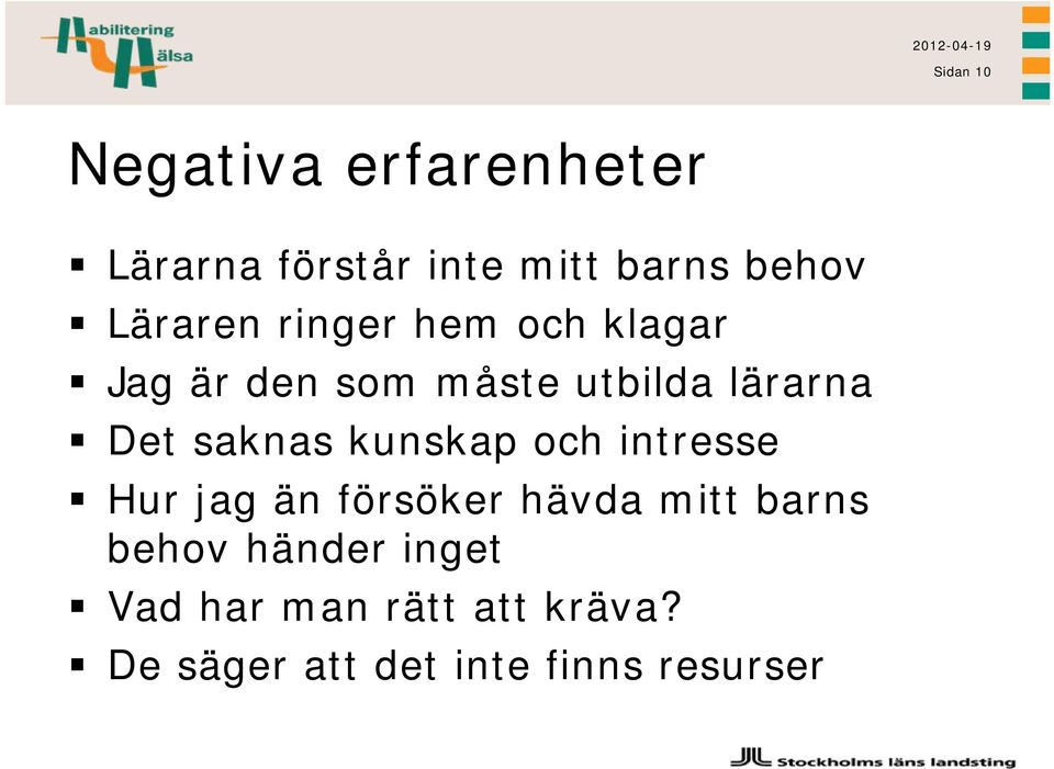 saknas kunskap och intresse Hur jag än försöker hävda mitt barns behov