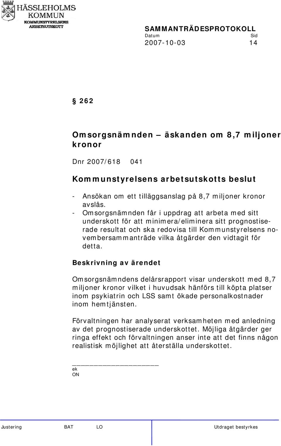 den vidtagit för detta.
