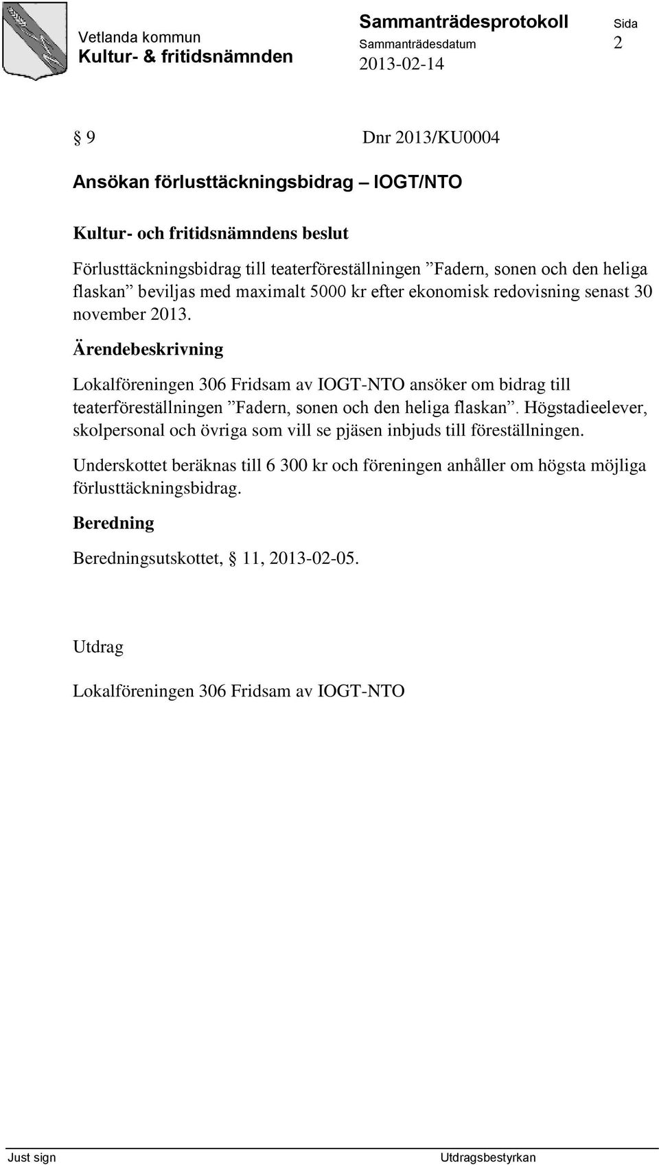 Lokalföreningen 306 Fridsam av IOGT-NTO ansöker om bidrag till teaterföreställningen Fadern, sonen och den heliga flaskan.