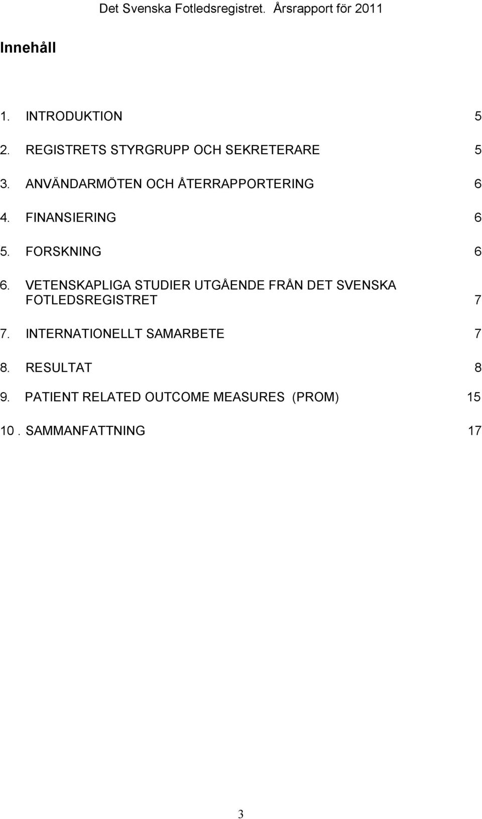 VETENSKAPLIGA STUDIER UTGÅENDE FRÅN DET SVENSKA FOTLEDSREGISTRET 7 7.