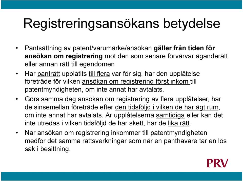 Görs samma dag ansökan om registrering av flera upplåtelser, har de sinsemellan företräde efter den tidsföljd i vilken de har ägt rum, om inte annat har avtalats.