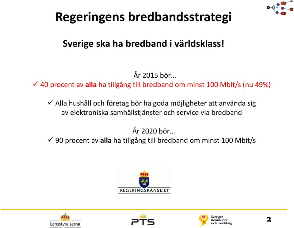 Alla hushåll och företag bör ha goda möjligheter att använda sig av elektroniska