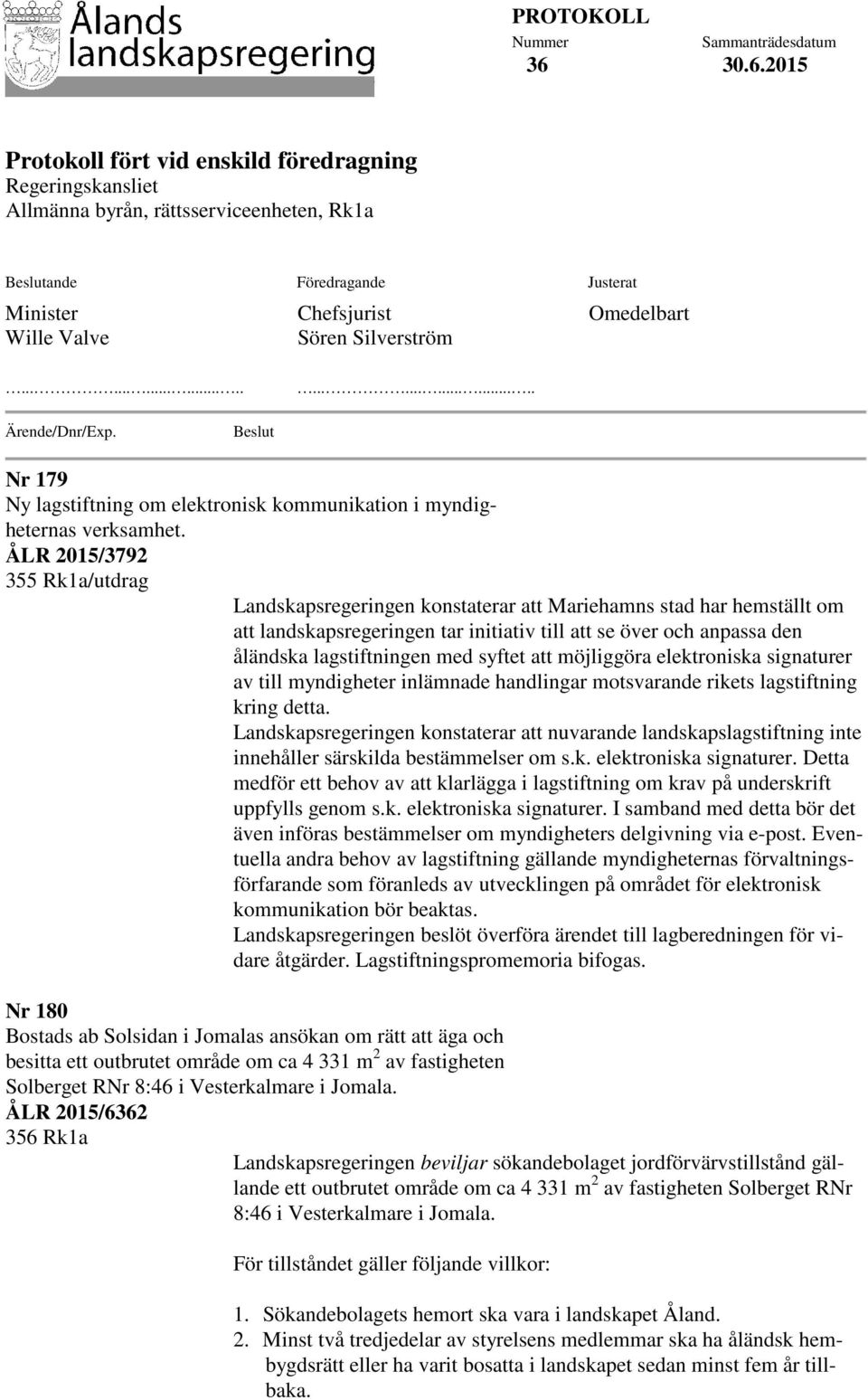 Silverström Omedelbart............................ Ärende/Dnr/Exp. Beslut Nr 179 Ny lagstiftning om elektronisk kommunikation i myndigheternas verksamhet.