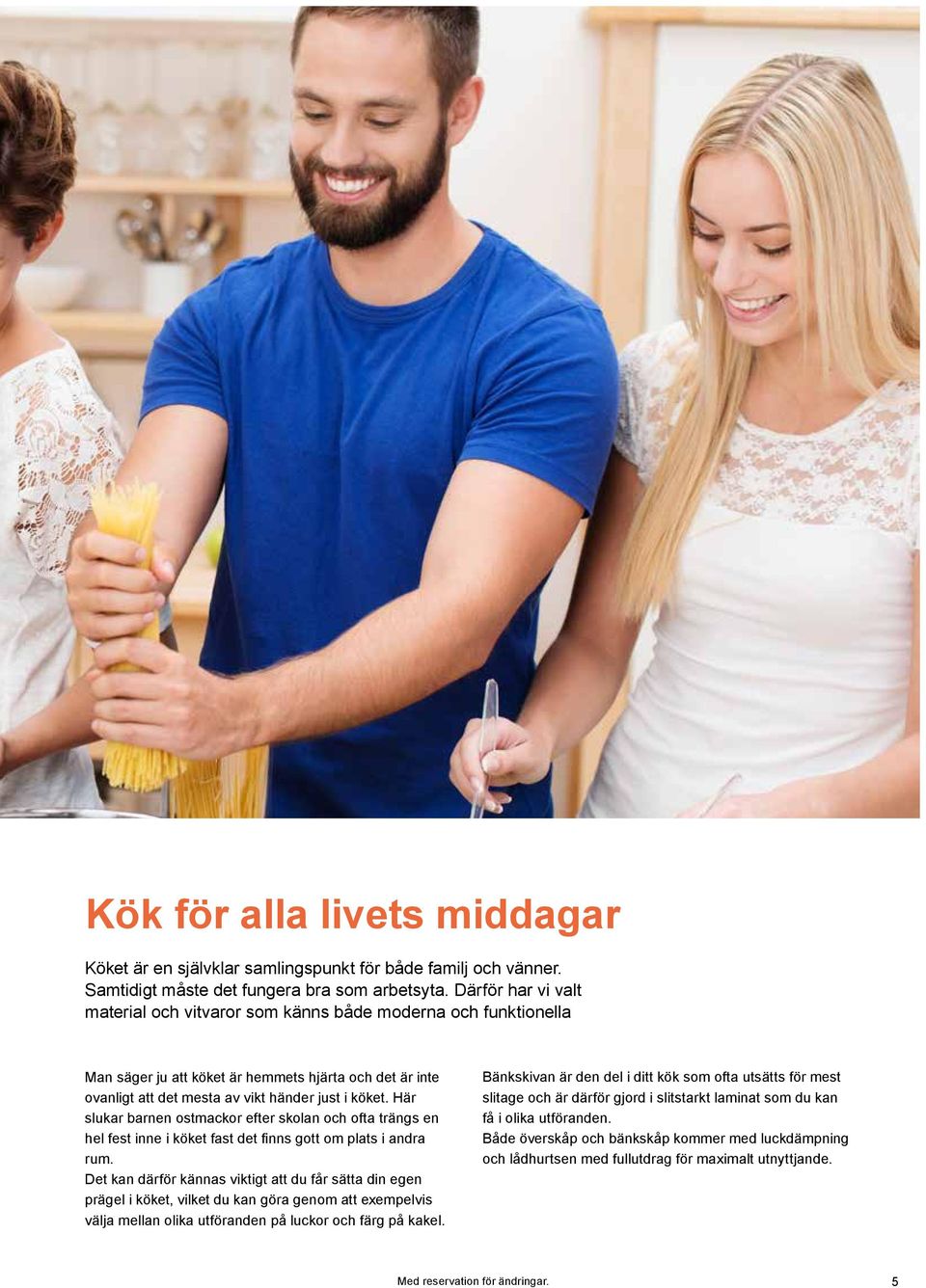 Här slukar barnen ostmackor efter skolan och ofta trängs en hel fest inne i köket fast det finns gott om plats i andra rum.