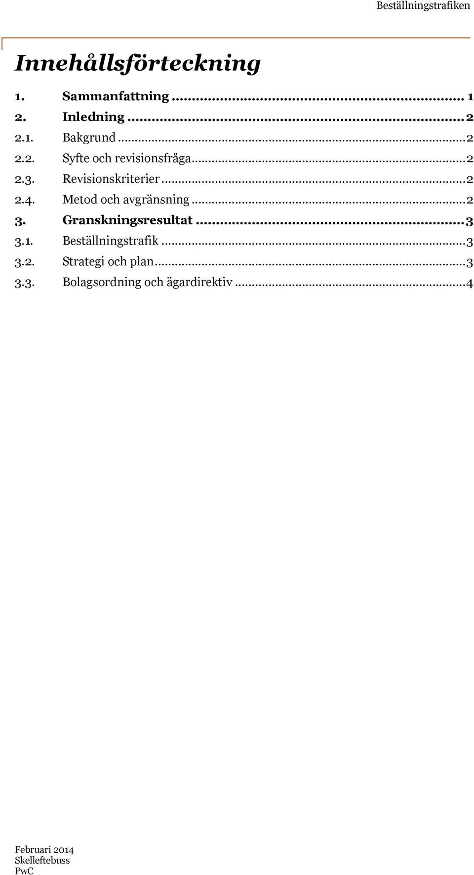 Metod och avgränsning...2 3. Granskningsresultat...3 3.1. Beställningstrafik.