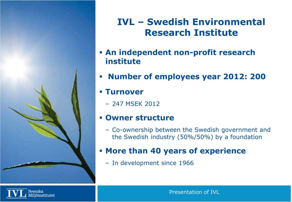 Co-ownership between the Swedish government and the Swedish industry (50%/50%) by a