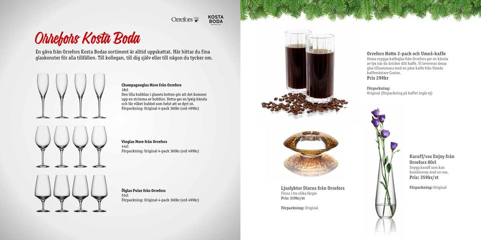 Förpackning: Original 4-pack 360kr (ord 499kr) Orrefors Hotto 2-pack och Umeå-kaffe Dessa snygga kaffeglas från Orrefors ger en känsla av lyx när du dricker ditt kaffe.