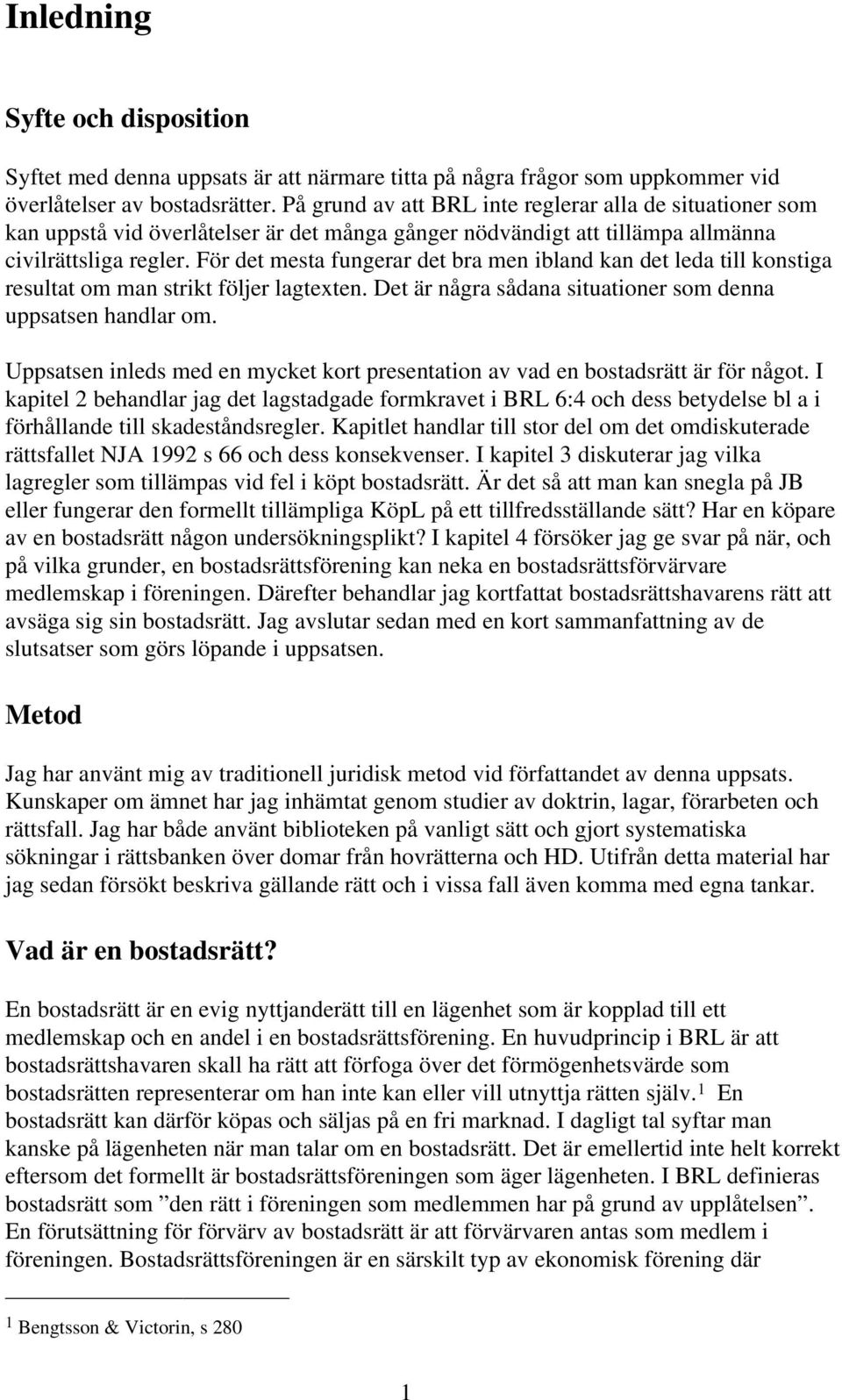 För det mesta fungerar det bra men ibland kan det leda till konstiga resultat om man strikt följer lagtexten. Det är några sådana situationer som denna uppsatsen handlar om.