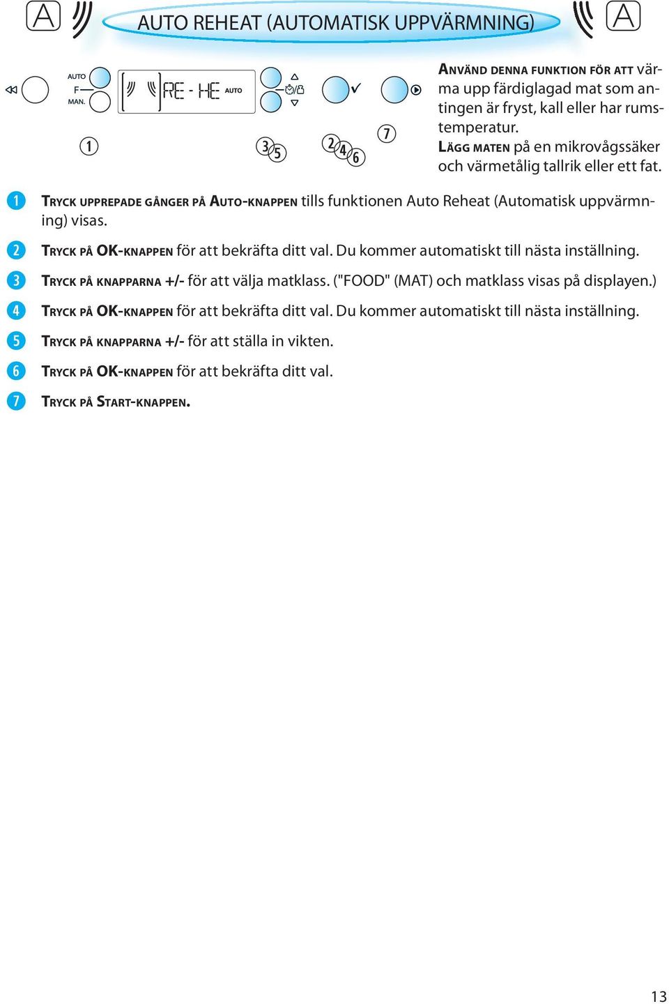 ("FOOD" (MAT) och matklass visas på displayen.) TRYCK PÅ OK-KNAPPEN för att bekräfta ditt val. Du kommer automatiskt till nästa inställning.