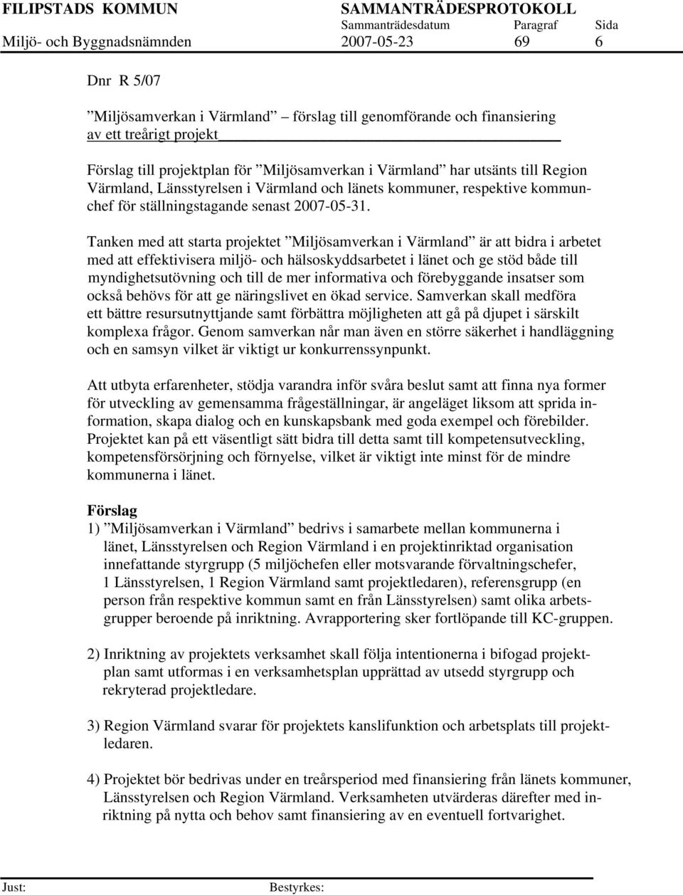 Tanken med att starta projektet Miljösamverkan i Värmland är att bidra i arbetet med att effektivisera miljö- och hälsoskyddsarbetet i länet och ge stöd både till myndighetsutövning och till de mer