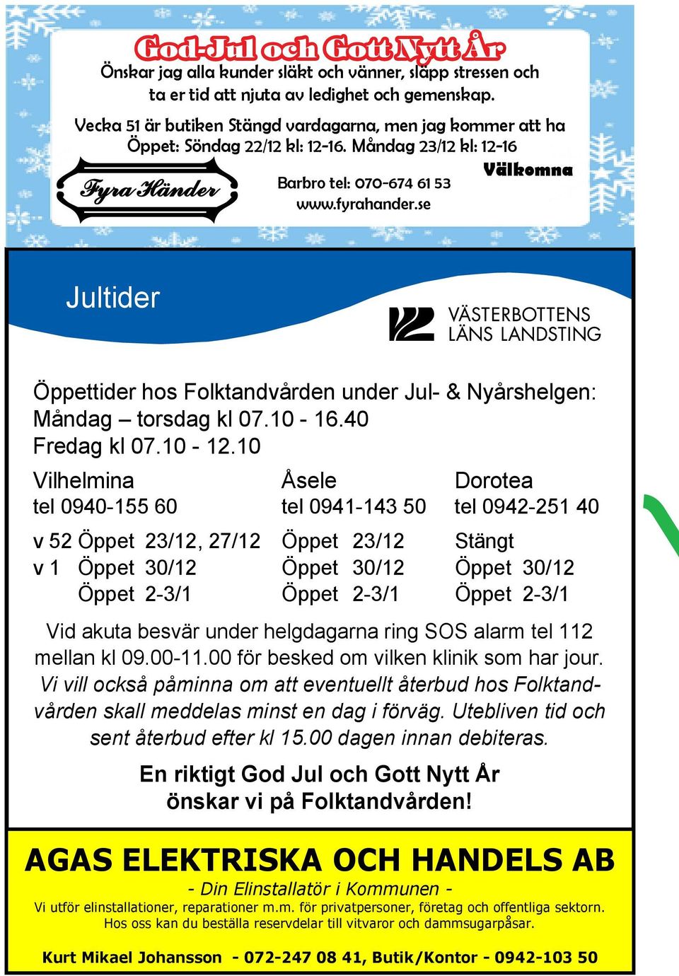 se Jultider Öppettider hos Folktandvården under Jul- & Nyårshelgen: Måndag torsdag kl 07.10-16.40 Fredag kl 07.10-12.