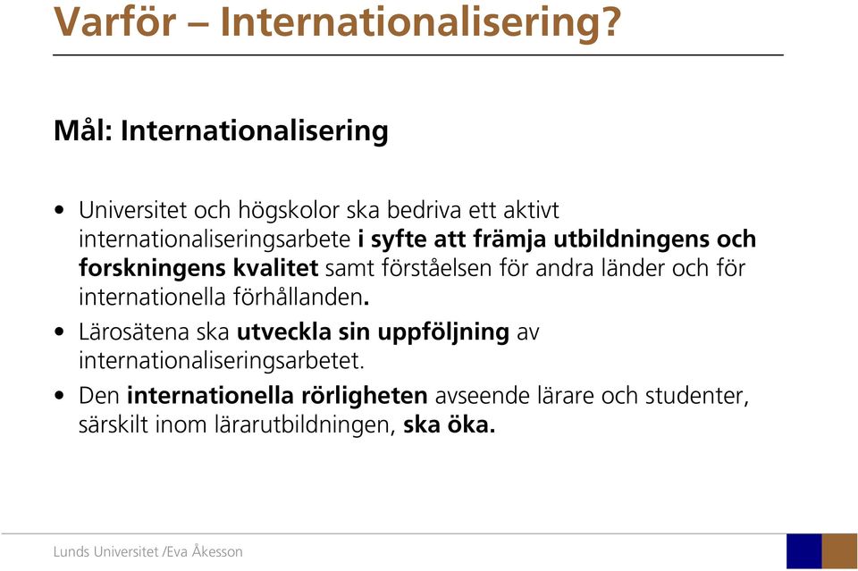 syfte att främja utbildningens och forskningens kvalitet samt förståelsen för andra länder och för