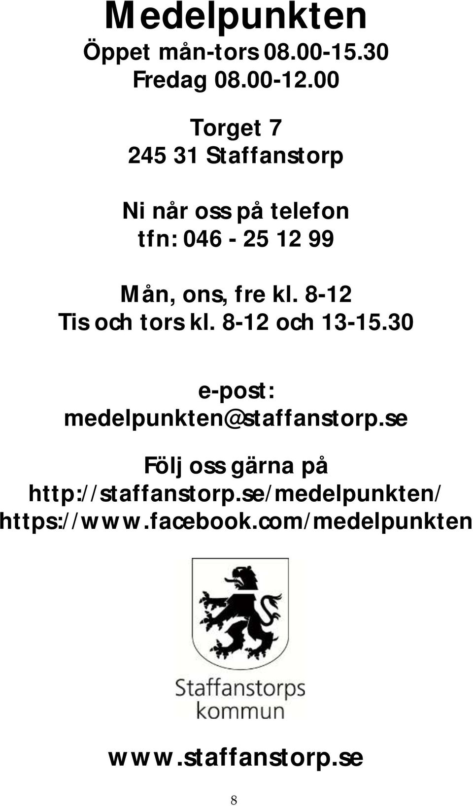 fre kl. 8-12 Tis och tors kl. 8-12 och 13-15.30 e-post: medelpunkten@staffanstorp.