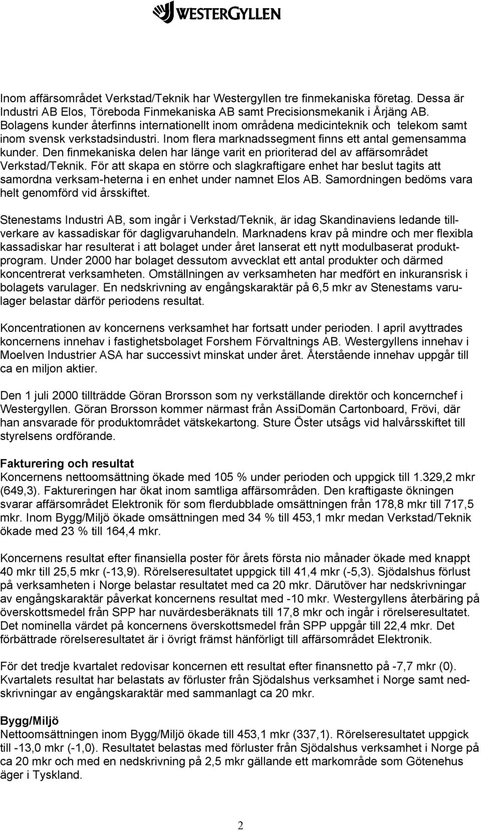 Den finmekaniska delen har länge varit en prioriterad del av affärsområdet Verkstad/Teknik.