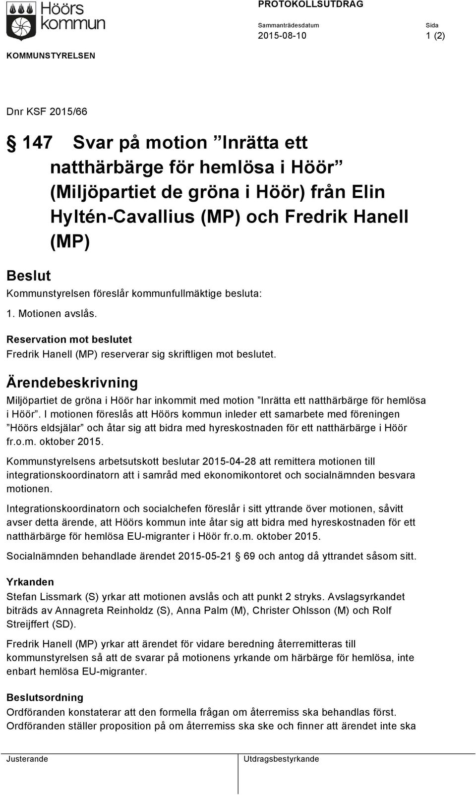 Reservation mot beslutet Fredrik Hanell (MP) reserverar sig skriftligen mot beslutet.