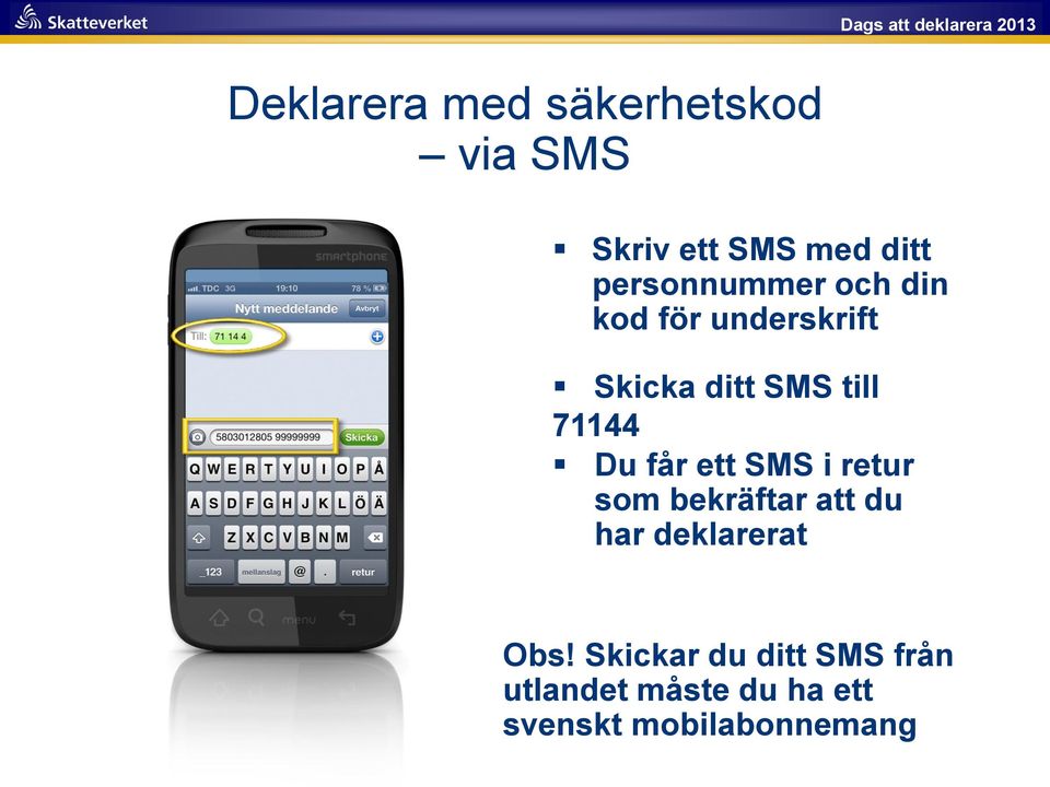 71144 Du får ett SMS i retur som bekräftar att du har deklarerat