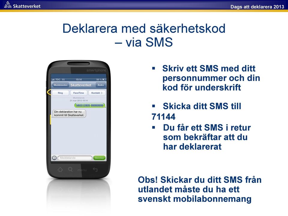 71144 Du får ett SMS i retur som bekräftar att du har deklarerat