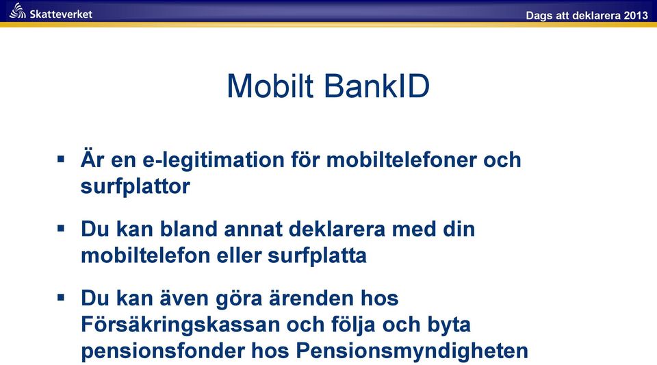 mobiltelefon eller surfplatta Du kan även göra ärenden hos