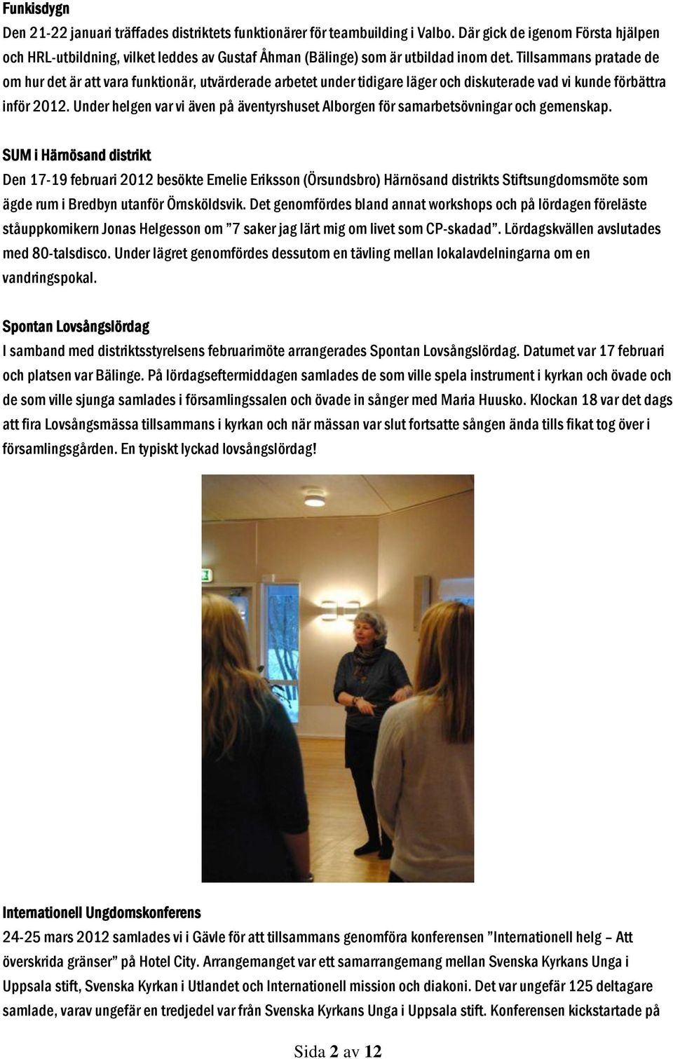 Tillsammans pratade de om hur det är att vara funktionär, utvärderade arbetet under tidigare läger och diskuterade vad vi kunde förbättra inför 2012.