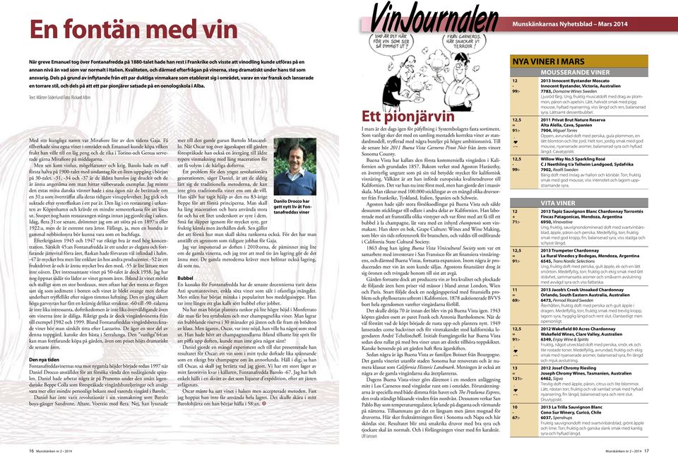 Dels på grund av inflytande från ett par duktiga vinmakare som etablerat sig i området, varav en var fransk och lanserade en torrare stil, och dels på att ett par pionjärer satsade på en oenologskola