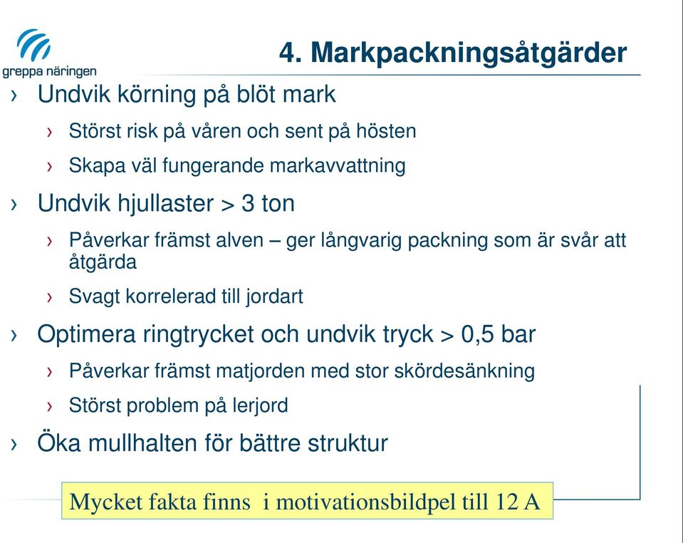 Markpackningsåtgärder Påverkar främst alven ger långvarig packning som är svår att åtgärda Svagt korrelerad till