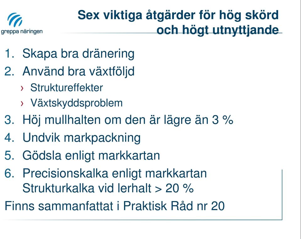 skörd och högt utnyttjande 3. Höj mullhalten om den är lägre än 3 % 4.