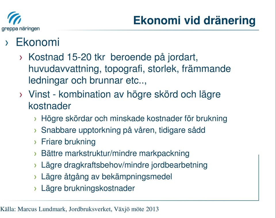 ., Vinst - kombination av högre skörd och lägre kostnader Högre skördar och minskade kostnader för brukning Snabbare