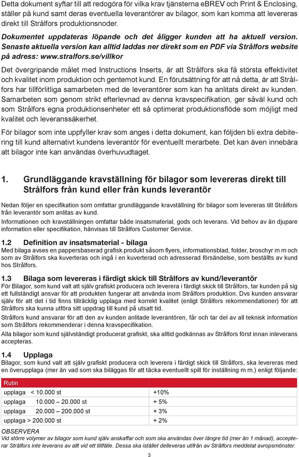 Senaste aktuella version kan alltid laddas ner direkt som en PDF via Strålfors website på adress: www.stralfors.