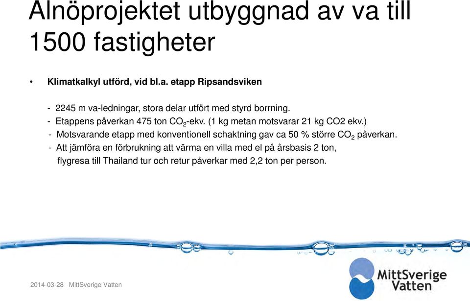 ) - Motsvarande etapp med konventionell schaktning gav ca 50 % större CO 2 påverkan.