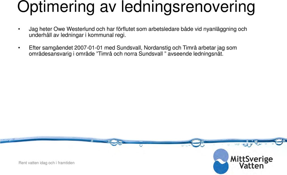 Efter samgåendet 2007-01-01 med Sundsvall, Nordanstig och Timrå arbetar jag som