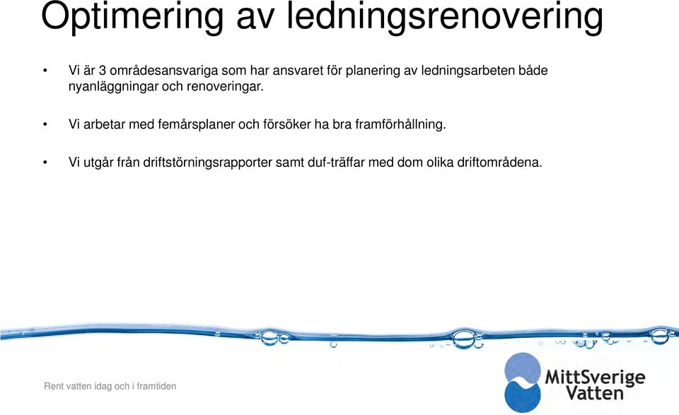 Vi arbetar med femårsplaner och försöker ha bra framförhållning.